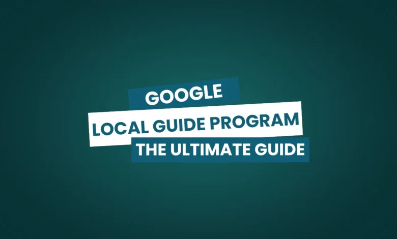 The Ultimate Guide to the Local Guide Program: How to Become a Top Contributor