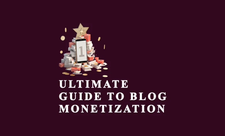 Ultimate Guide to Blog Monetization